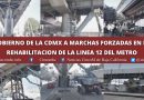 GOBIERNO DE LA CDMX A MARCHAS FORZADAS EN LA REHABILITACION DE LA LINEA 12 DEL METRO