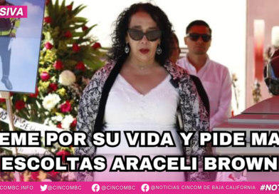 TEME POR SU VIDA Y PIDE MAS ESCOLTAS ARACELI BROWN