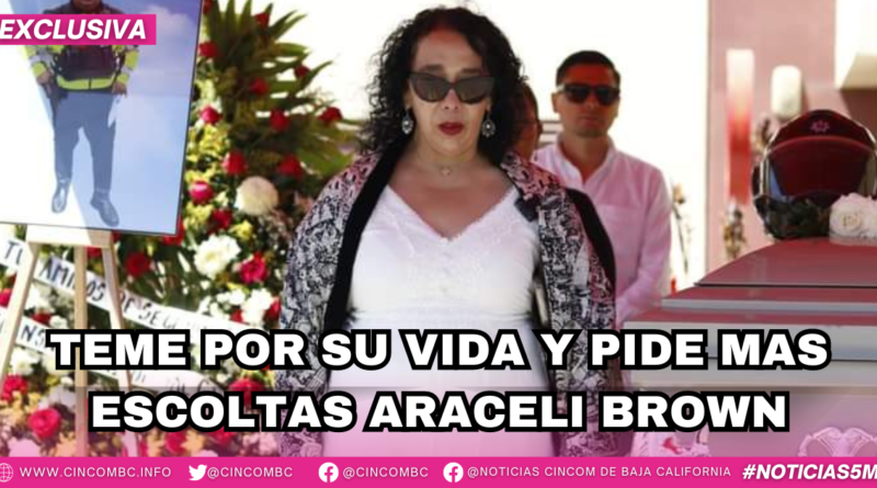 TEME POR SU VIDA Y PIDE MAS ESCOLTAS ARACELI BROWN