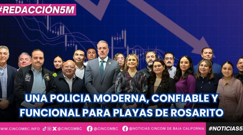 UNA POLICIA MODERNA, CONFIABLE Y FUNCIONAL PARA ROSARITO