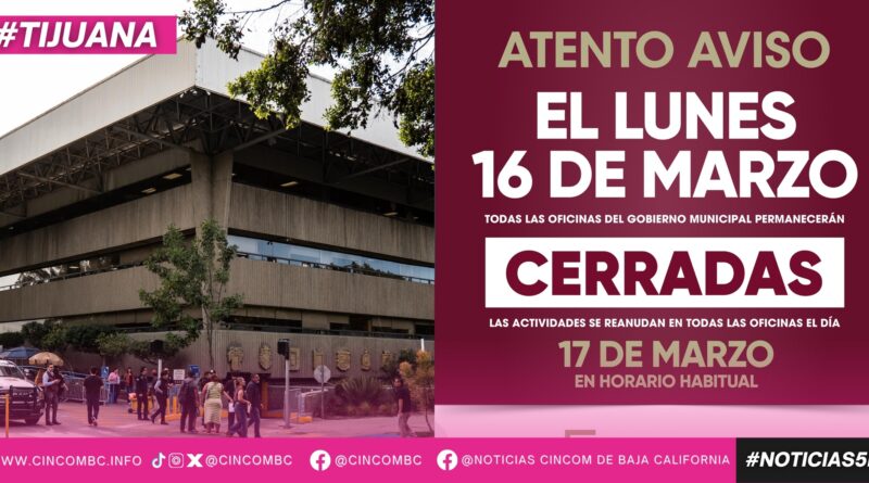 Será próximo lunes 16 de marzo día inhábil para el personal que labora en el XXV Ayuntamiento de Tijuana Será próximo lunes 16 de marzo día inhábil para el personal que labora en el XXV Ayuntamiento de Tijuana