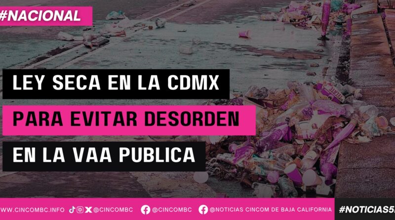 Ley Seca en la CDMX para evitar desorden en la vía pública