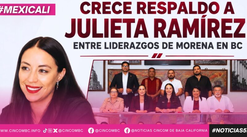 CRECE RESPALDO A JULIETA RAMÍREZ ENTRE LIDERAZGOS DE MORENA EN BAJA CALIFORNIA CRECE RESPALDO A JULIETA RAMÍREZ ENTRE LIDERAZGOS DE MORENA EN BAJA CALIFORNIA