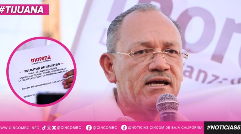 Se registra Jesús García Castro como aspirante a coordinador de la defensa de la Cuarta Transformación en Tijuana